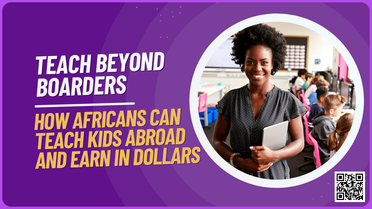 TEACH BEYOND BORDERS: HOW AFRICANS CAN TEACH KIDS ABROAD AND EARN IN DOLLARS