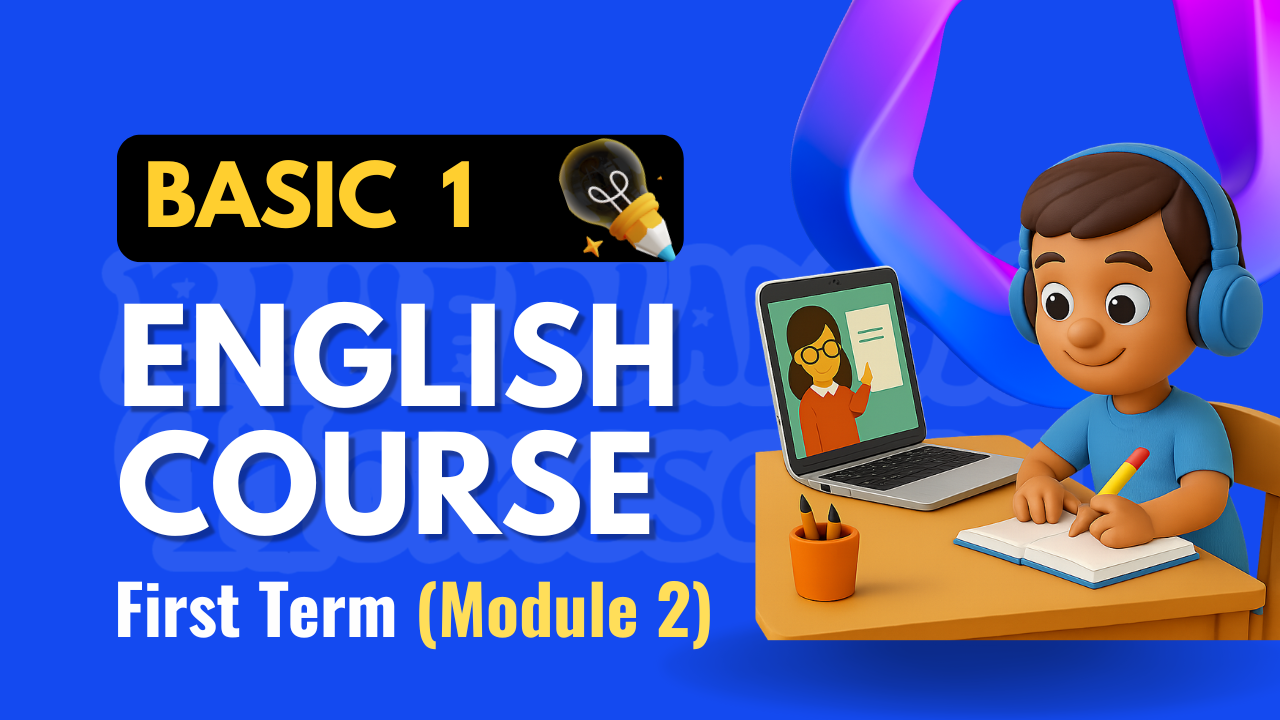 BASIC 1 ENGLISH COURSE - 1ST TERM (MODULE 2) 